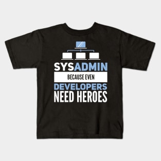 Sysadmin Because Even Developers Need Heroes Admin Developer Kids T-Shirt